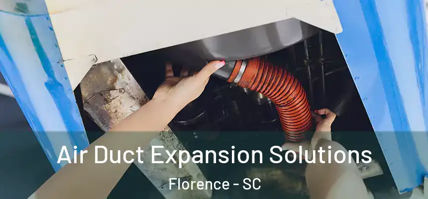 Air Duct Expansion Solutions Florence - SC