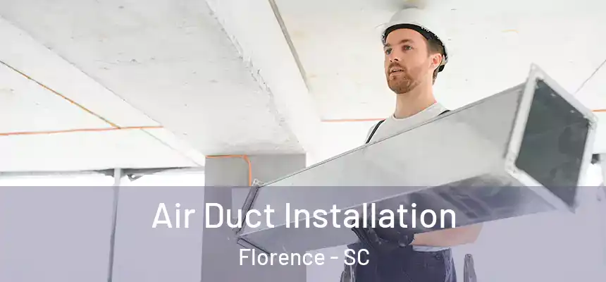  Air Duct Installation Florence - SC