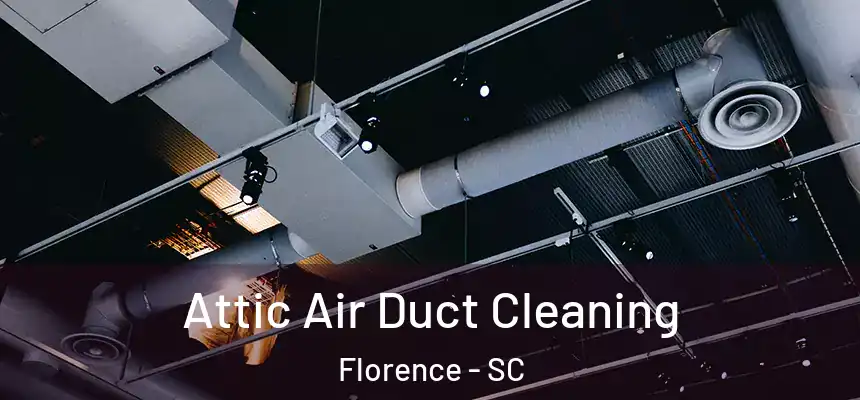  Attic Air Duct Cleaning Florence - SC