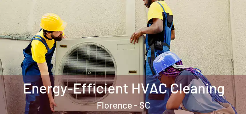  Energy-Efficient HVAC Cleaning Florence - SC