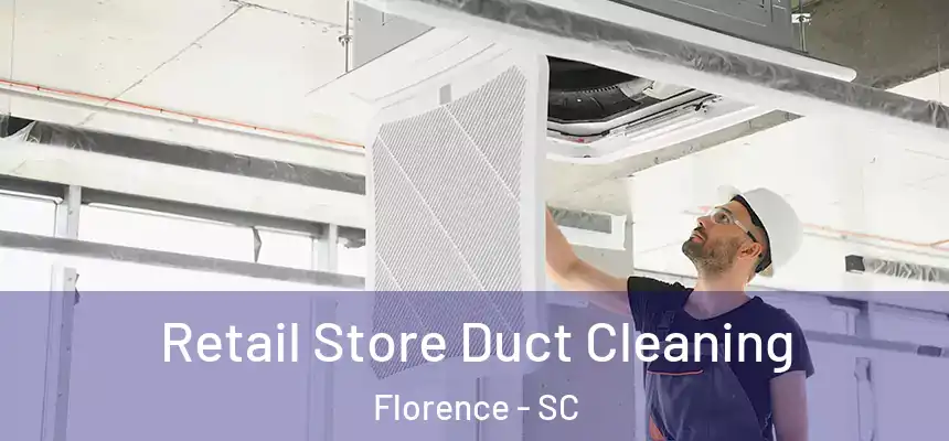  Retail Store Duct Cleaning Florence - SC