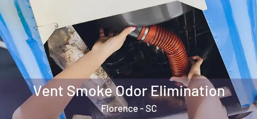 Vent Smoke Odor Elimination Florence - SC